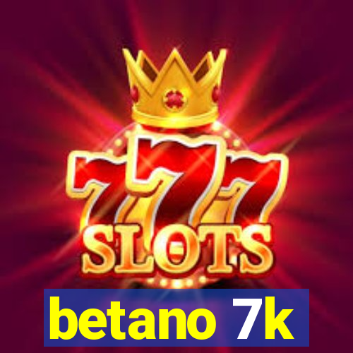 betano 7k